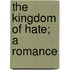 The Kingdom Of Hate; A Romance