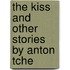 The Kiss And Other Stories By Anton Tche