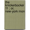 The Knickerbocker  11 ; Or, New-York Mon door Unknown Author