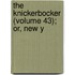 The Knickerbocker (Volume 43); Or, New Y