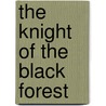 The Knight Of The Black Forest door Grace Denio Litchfield