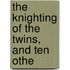 The Knighting Of The Twins, And Ten Othe