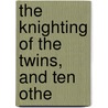 The Knighting Of The Twins, And Ten Othe door Clyde Fitch