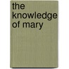 The Knowledge Of Mary by Januarius Vincent De Concilio