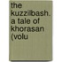 The Kuzzilbash. A Tale Of Khorasan (Volu