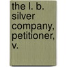The L. B. Silver Company, Petitioner, V. by United States. Circuit Court