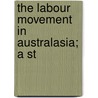 The Labour Movement In Australasia; A St door Victor Selden Clark