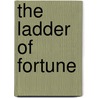 The Ladder Of Fortune door Frances Courtenay Baylor