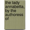 The Lady Annabetta, By The Authoress Of door Katherine Thomson