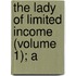 The Lady Of Limited Income (Volume 1); A