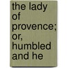 The Lady Of Provence; Or, Humbled And He door Charlotte Maria Tucker