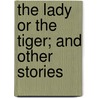 The Lady Or The Tiger; And Other Stories door Frank Richard Stockton