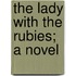 The Lady With The Rubies; A Novel