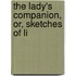 The Lady's Companion, Or, Sketches Of Li