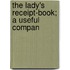 The Lady's Receipt-Book; A Useful Compan