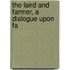 The Laird And Farmer, A Dialogue Upon Fa