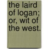 The Laird Of Logan; Or, Wit Of The West. by John Donald Carrick