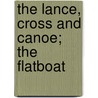 The Lance, Cross And Canoe; The Flatboat by William Henry Milburn