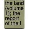 The Land (Volume 1); The Report Of The L by Land Enquiry Committee
