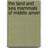 The Land And Sea Mammals Of Middle Ameri
