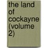 The Land Of Cockayne (Volume 2)