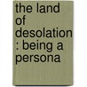 The Land Of Desolation : Being A Persona by Isaac Israel Hayes