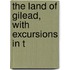 The Land Of Gilead, With Excursions In T