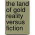 The Land Of Gold Reality Versus Fiction