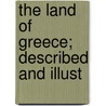 The Land Of Greece; Described And Illust door Charles Henry Hanson