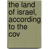 The Land Of Israel, According To The Cov by Unknown Author