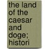 The Land Of The Caesar And Doge; Histori