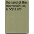 The Land Of The Mammoth; Or, A Boy's Arc