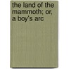 The Land Of The Mammoth; Or, A Boy's Arc door Thomas Frost