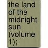 The Land Of The Midnight Sun (Volume 1); door Paul Belloni Du Chaillu
