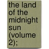 The Land Of The Midnight Sun (Volume 2); door Du Chaillu