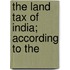 The Land Tax Of India; According To The