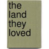 The Land They Loved door Geraldine Dorothy Cummins