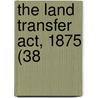 The Land Transfer Act, 1875 (38 door Great Britain