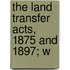 The Land Transfer Acts, 1875 And 1897; W