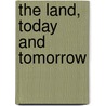 The Land, Today And Tomorrow by United States Soil Erosion Service