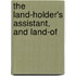 The Land-Holder's Assistant, And Land-Of