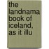 The Landnama Book Of Iceland, As It Illu