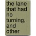 The Lane That Had No Turning, And Other