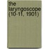 The Laryngoscope (10-11, 1901)