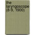The Laryngoscope (8-9, 1900)