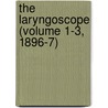 The Laryngoscope (Volume 1-3, 1896-7) by Rhinological American Laryngological