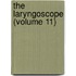 The Laryngoscope (Volume 11)