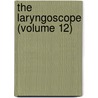 The Laryngoscope (Volume 12) by Rhinological American Laryngological