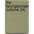 The Laryngoscope (Volume 24)