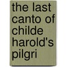 The Last Canto Of Childe Harold's Pilgri door Alphonse De Lamartine